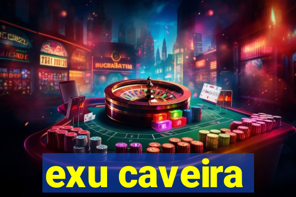 exu caveira